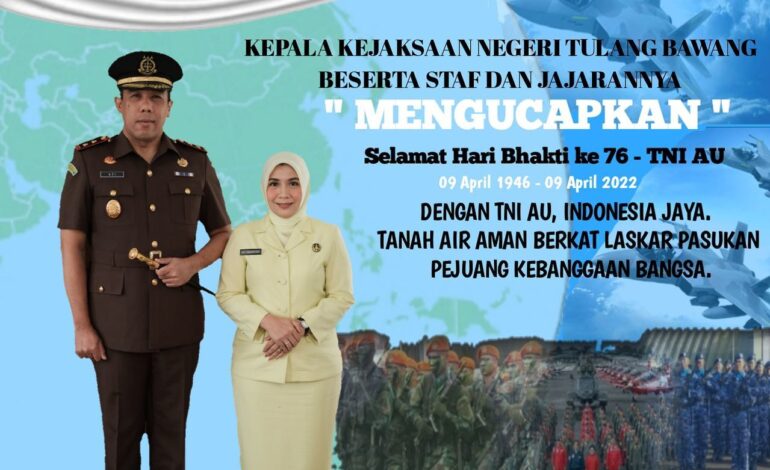  Kejaksaan Negeri Tulang Bawang berserta seluruh jajaran mengucapkan selamat Hari Bhakti ke-76 TNI AU