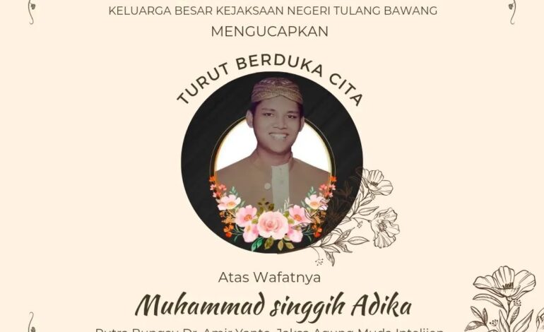  Keluarga Besar Kejaksaan Negeri Tulang Bawang Mengucapkan Turut Berdukacita atas Wafatnya Muhammad Singgih Adika Putra Bungsu Bpk