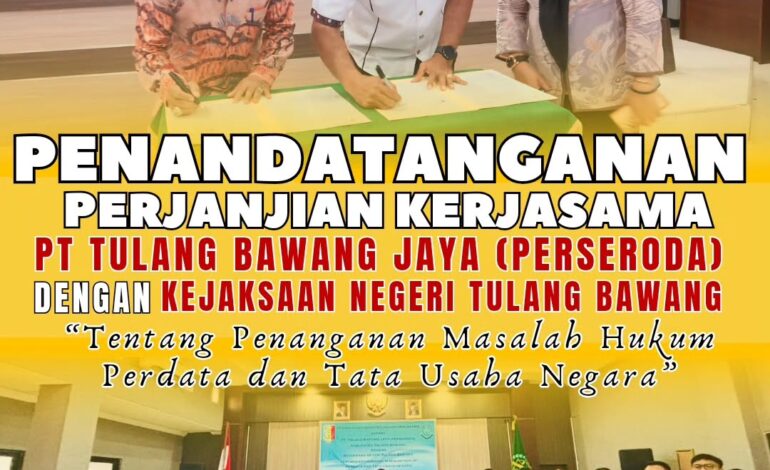  Kejaksaan Negeri Tulang Bawang melakukan Penandatanganan Perjanjian Kerjasama Kejaksaan Negeri Tulang Bawang dengan PT  Tulang Bawang Jaya (PERSERODA) Kabupaten Tulang Bawang terkait Penanganan Masalah Hukum Bidang Perdata dan Tata Usaha Negara
