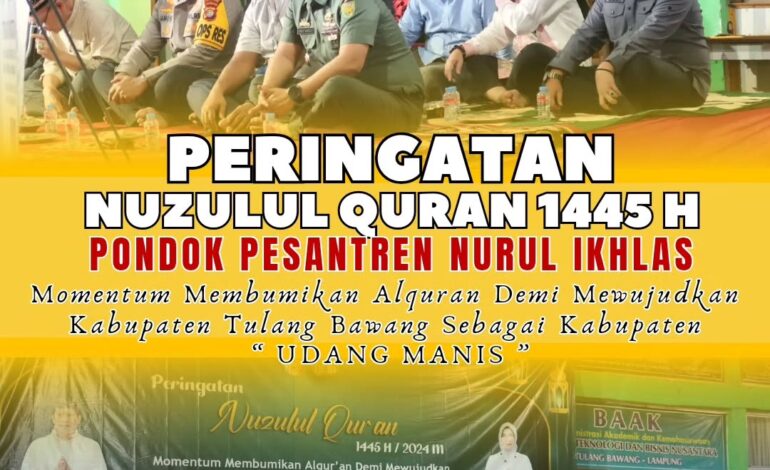  Kejaksaan Negeri Tulang Bawang mengikuti kegiatan Peringatan Nuzulul Quran di Pondok Pesantren Nurul Ikhlas Kabupaten Tulang Bawang  dengan Tema Momentum Membumikan Alquran Demi Mewujudkan Kabupaten Tulang Bawang sebagai Kabupaten “ UDANG MANIS ”