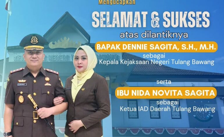  Keluarga Besar Kejaksaan Negeri Tulang Bawang beserta Keluarga Besar IAD Daerah Tulang Bawang mengucapkan “ Selamat & Sukses atas Dilantiknya Bapak Dennie Sagita, S