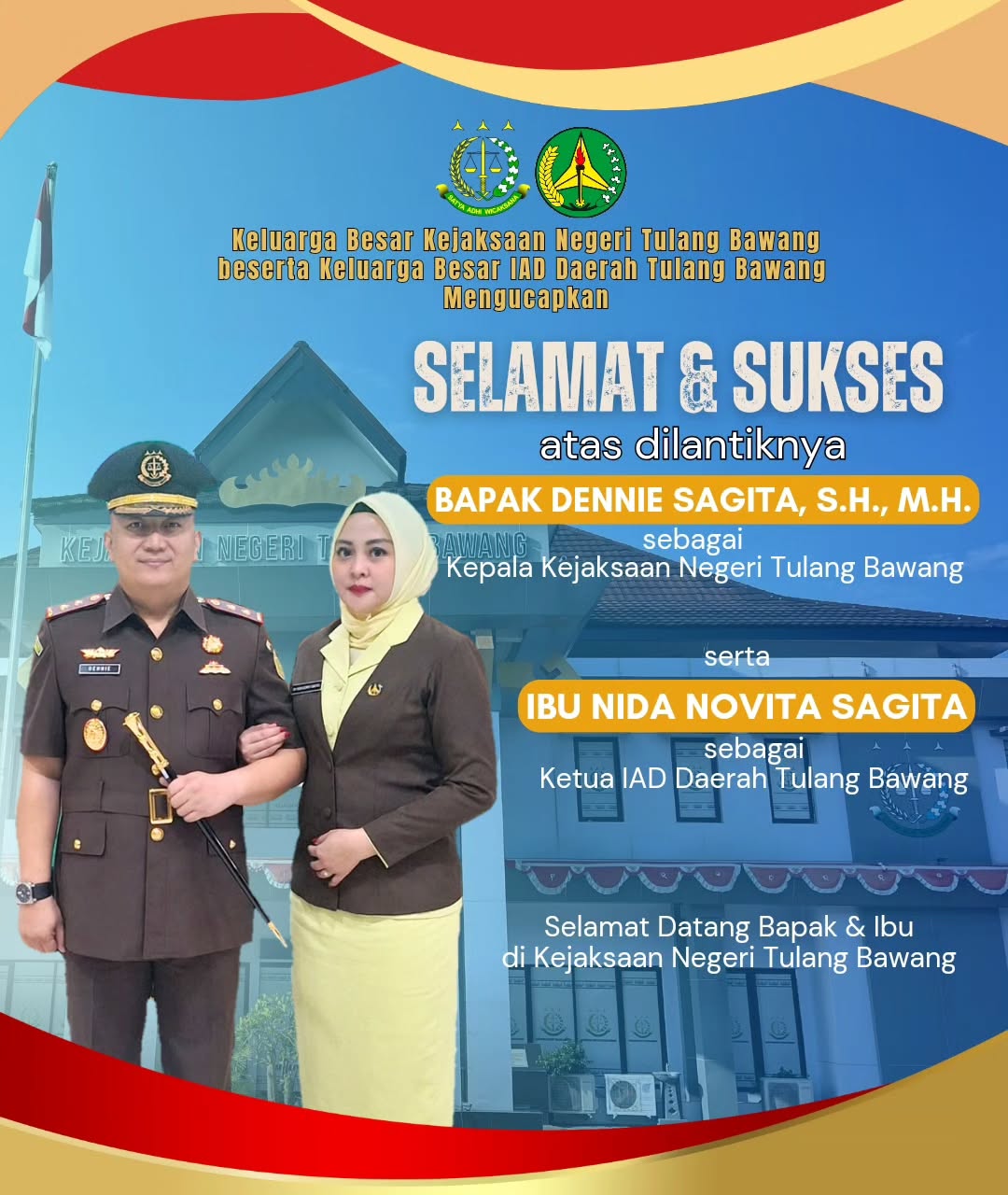 Keluarga Besar Kejaksaan Negeri Tulang Bawang beserta Keluarga Besar IAD Daerah Tulang Bawang mengucapkan “ Selamat & Sukses atas Dilantiknya Bapak Dennie Sagita, S