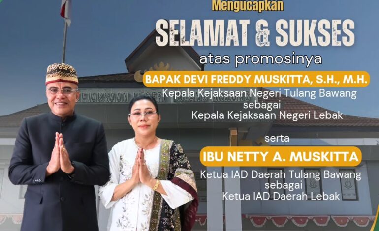  Keluarga Besar Kejaksaan Negeri Tulang Bawang beserta Keluarga Besar IAD Daerah Tulang Bawang mengucapkan “ Selamat & Sukses atas promosinya Bapak Devi Freddy Muskitta, S