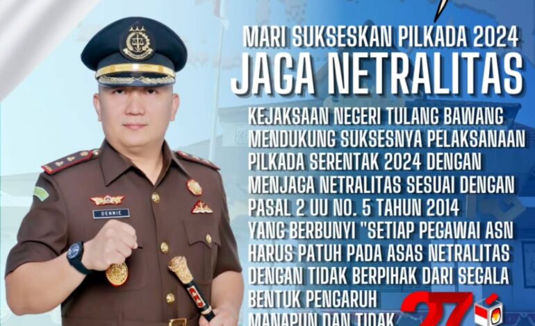  Kejaksaan Negeri Tulang Bawang mendukung suksesnya pelaksa- naan Pilkada serentak 2024 dengan menjaga netralitas sesuai dengan Pasal 2 UU No