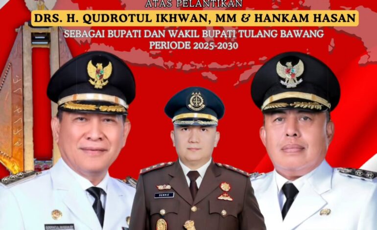  Kepala Kejaksaan Negeri Tulang Bawang, Dennie Sagita, S.H., M.H. beserta Seluruh Jajaran Kejaksaan Negeri Tulang Bawang mengucapkan “Selamat Bertugas Drs. H. Qudrotul Ikhwan,M.M & Hankam Hasan sebagai Bupati Tulang dan Wakil Bupati Tulang Bawang priode 2025-2030”